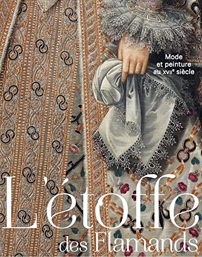 L'étoffe des flamands: Mode et peinture au XVIIeme siècle
