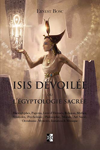 Isis Dévoilée: ou l’Égyptologie Sacrée