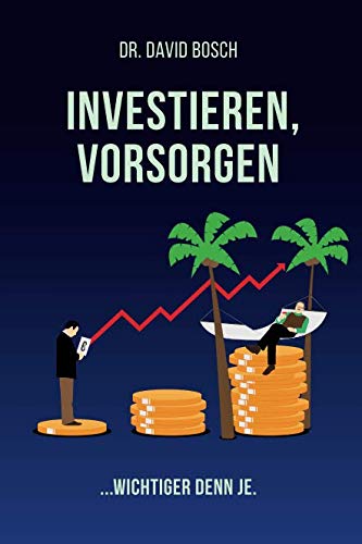 Investieren, Vorsorgen...wichtiger denn je. von Independently published
