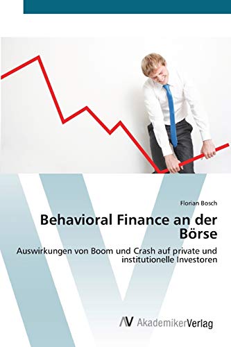 Behavioral Finance an der Börse: Auswirkungen von Boom und Crash auf private und institutionelle Investoren