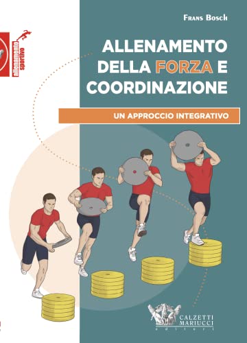 Allenamento della forza e coordinazione. Un approccio integrativo (Allenamento sportivo) von Calzetti Mariucci