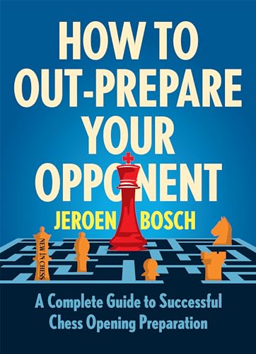 How to Out-Prepare Your Opponent: A Complete Guide to Successful Chess Opening Preparation von New in Chess