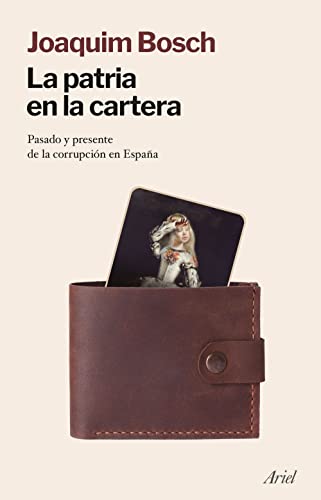 La patria en la cartera: Pasado y presente de la corrupción en España (Ariel)