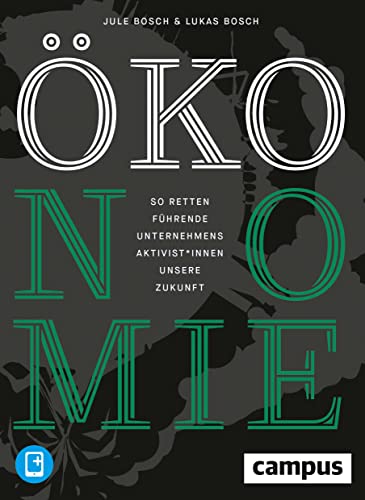 ÖKOnomie: So retten führende Unternehmensaktivist*innen unsere Zukunft: Erfolgsstrategien aus der Praxis, plus E-Book inside (ePub, pdf)