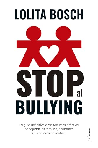 Stop al bullying: La guia definitiva amb recursos pràctics per ajudar les famílies, els infants i els entorns educatius (NO FICCIÓ COLUMNA) von Columna CAT