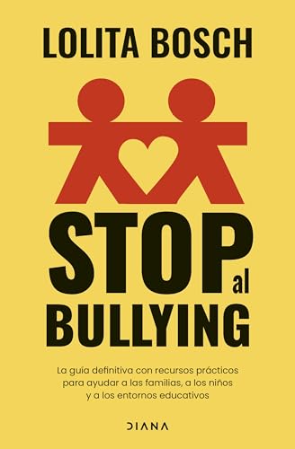 Stop al bullying: La guía definitiva con recursos prácticos para ayudar a las familias, a los niños y a los entornos educativos (Familia y crianza) von Diana Editorial