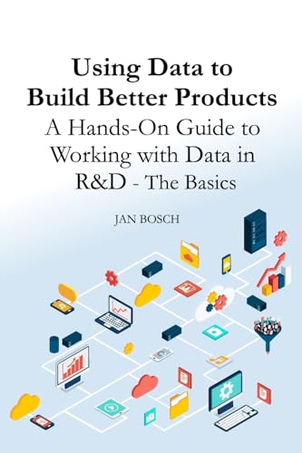 Using Data to Build Better Products: A Hands-On Guide to Working with Data in R&D - The Basics