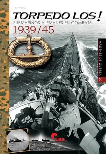 Torpedo LOS! : submarinos alemanes en combate 1939-45 (Imágenes de Guerra, Band 27) von Almena Ediciones