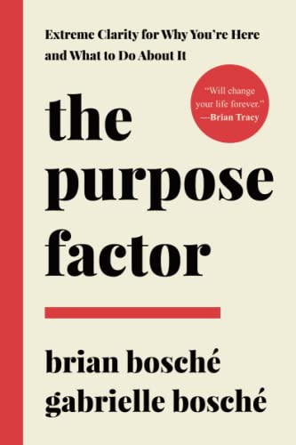 The Purpose Factor: Extreme Clarity for Why You’re Here And What to Do About It