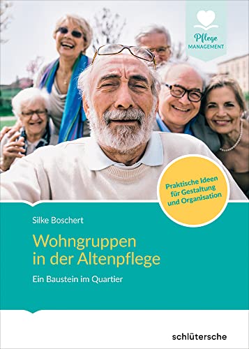 Wohngruppen in der Altenpflege: Ein Baustein im Quartier. Praktische Ideen für Gestaltung und Organisation. Wohngruppen in der Altenpflege: Ein Baustein im Quartier. Praktische Ideen für Gestaltung und Organisation. von Schlütersche