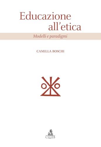 Educazione all'etica. Modelli e paradigmi (Scienze dell'educazione) von CLUEB
