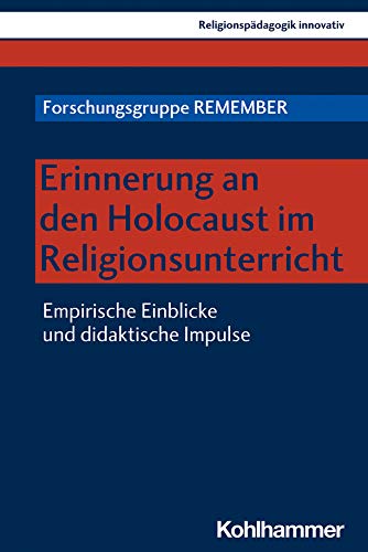 Erinnerung an den Holocaust im Religionsunterricht: Empirische Einblicke und didaktische Impulse (Religionspädagogik innovativ, 35, Band 35)