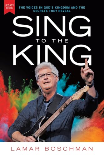 Sing to the King: The Voices in God's Kingdom and the Secrets They Reveal von Westbow Press