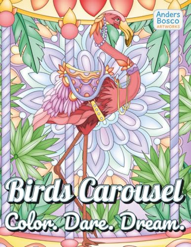 Birds Carousel: Color, Dare & Dream | 30 Whimsical Birds in Lush Scenes to Color | Fun & Relaxing Art for All Ages Who Love Birds, Carousels, Nature, Creativity, Mindfulness & Imagination Birds Carousel: Color, Dare & Dream | 30 Whimsical Birds in Lush Scenes to Color | Fun & Relaxing Art for All Ages Who Love Birds, Carousels, Nature, Creativity, Mindfulness & Imagination von Independently published