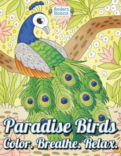 Paradise Birds: Color. Breathe. Relax. | 30 Tropical Birds & Lush Scenes to Color | Stress-Relief & Mindfulness Through Coloring | For All Ages Who Love Birds, Flowers & Nature-Inspired Calm Paradise Birds: Color. Breathe. Relax. | 30 Tropical Birds & Lush Scenes to Color | Stress-Relief & Mindfulness Through Coloring | For All Ages Who Love Birds, Flowers & Nature-Inspired Calm von Independently published