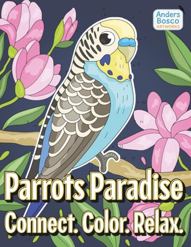Parrots Paradise: Connect, Color & Relax | 30 Tropical Parrot Scenes in Lush Jungle Settings for Adults & Teens Who Love Exotic Birds, Nature & ... | Endless Hours of Dot-to-Dot Creative Fun Parrots Paradise: Connect, Color & Relax | 30 Tropical Parrot Scenes in Lush Jungle Settings for Adults & Teens Who Love Exotic Birds, Nature & ... | Endless Hours of Dot-to-Dot Creative Fun von Independently published