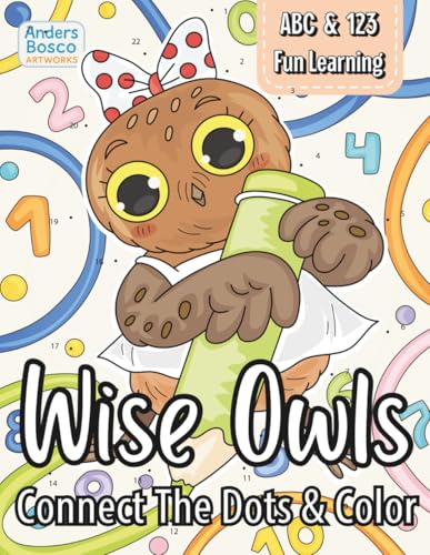 Wise Owls: Connect the Dots And Coloring Book | Dot to Dot And Color 30 Owls in Fun Scenes | Wholesome Learning Art for Kids And Everyone Who Loves ... for Joyful Focus, Learning & Relaxation Wise Owls: Connect the Dots And Coloring Book | Dot to Dot And Color 30 Owls in Fun Scenes | Wholesome Learning Art for Kids And Everyone Who Loves ... for Joyful Focus, Learning & Relaxation von Independently published