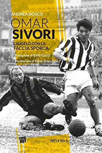 Omar Sivori. L'angelo con la faccia sporca (Time out) von Minerva Edizioni
