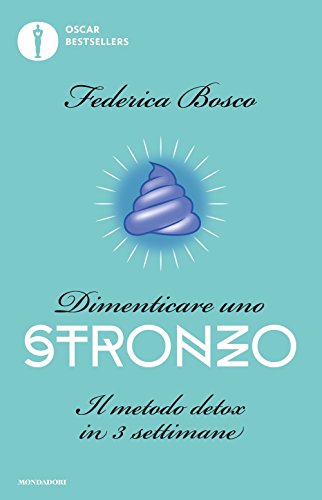 Dimenticare uno stronzo. Il metodo detox in 3 settimane (Oscar bestsellers)