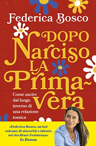 Dopo Narciso la primavera. Come uscire dal lungo inverno di una relazione tossica von Vallardi A.