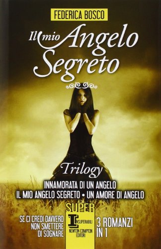 Il mio angelo segreto. Trilogy: Innamorata di un angelo-Il mio angelo segreto-Un amore di angelo (SuperInsuperabili) von Newton Compton