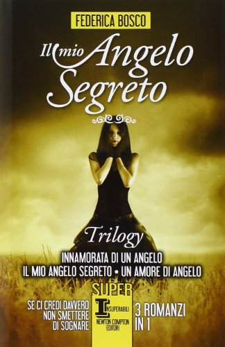 Il mio angelo segreto. Trilogy: Innamorata di un angelo-Il mio angelo segreto-Un amore di angelo (SuperInsuperabili)