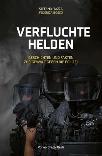 Verfluchte Helden: Geschichten und Fakten zur Gewalt gegen die Polizei