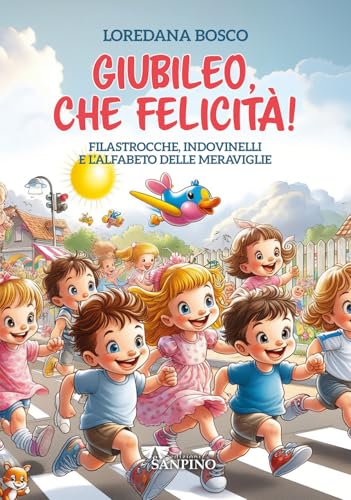 Giubileo, che felicità! Filastrocche, indovinelli e l'alfabeto delle meraviglie Giubileo, che felicità! Filastrocche, indovinelli e l'alfabeto delle meraviglie von Sanpino