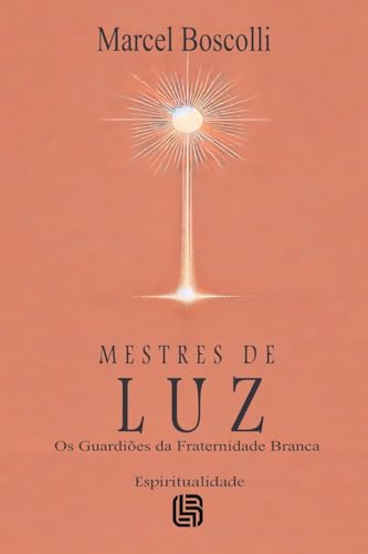 Mestres de Luz - Os Guardiões da Fraternidade Branca Mestres de Luz - Os Guardiões da Fraternidade Branca von UICLAP