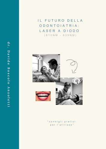 IL FUTURO DELLA ODONTOIATRIA: LASER A DIODO: consigli pratici per l'utilizzo von Autopubblicazione