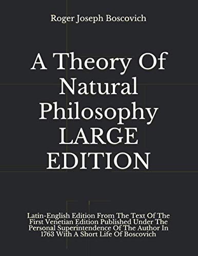 A Theory Of Natural Philosophy LARGE EDITION: Latin-English Edition From The Text Of The First Venetian Edition Published Under The Personal ... Author In 1763 With A Short Life Of Boscovich von Independently published