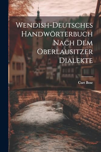Wendish-deutsches Handwörterbuch nach dem Oberlausitzer Dialekte von Legare Street Press