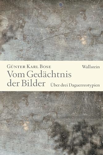 Vom Gedächtnis der Bilder: Über drei Daguerreotypien von Wallstein Verlag GmbH