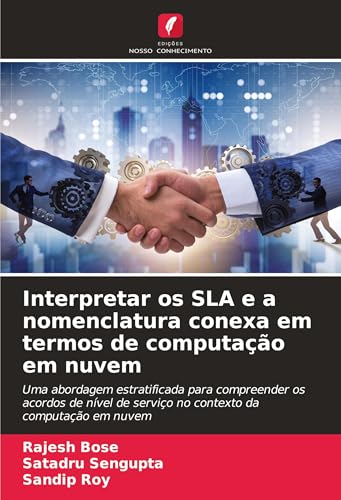 Interpretar os SLA e a nomenclatura conexa em termos de computação em nuvem: Uma abordagem estratificada para compreender os acordos de nível de serviço no contexto da computação em nuvem von Edições Nosso Conhecimento