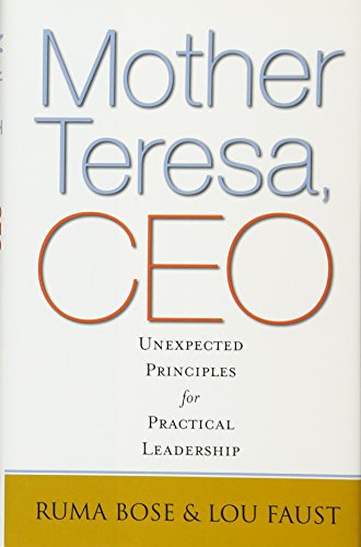 Mother Teresa, CEO: Unexpected Principles for Practical Leadership