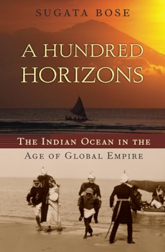A Hundred Horizons: The Indian Ocean in the Age of Global Empire von Harvard University Press