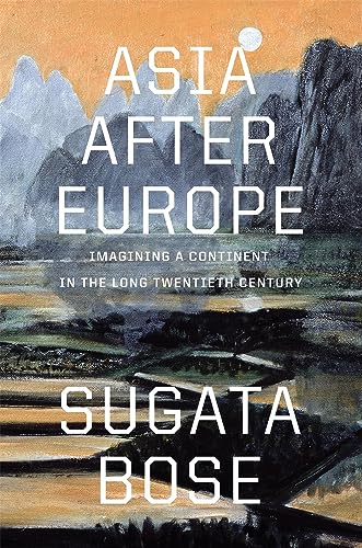 Asia after Europe: Imagining a Continent in the Long Twentieth Century von Harvard University Press