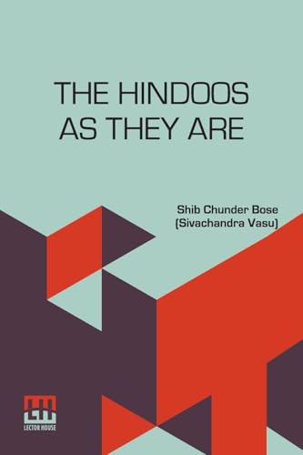 The Hindoos As They Are: A Description Of The Manners, Customs And Inner Life Of Hindoo Society In Bengal With A Prefatory Note By The Rev. W. Hastie von Lector House