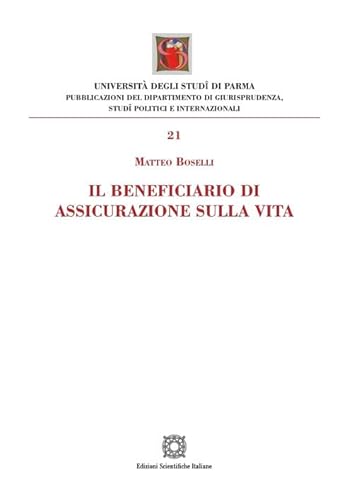 Il beneficiario di assicurazione sulla vita (Univ. Parma-Facoltà di giurisprudenza) von Edizioni Scientifiche Italiane