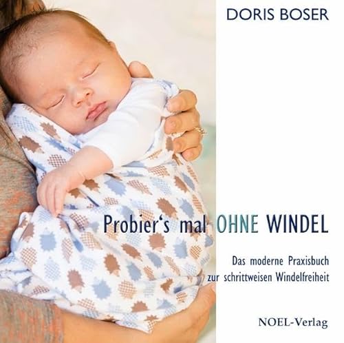 Probier´s mal ohne Windel: Das moderne Praxisbuch zur schrittweisen Windelfreiheit