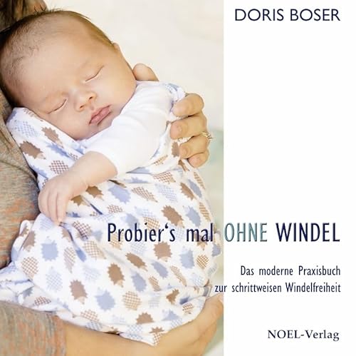 Probier´s mal ohne Windel: Das moderne Praxisbuch zur schrittweisen Windelfreiheit