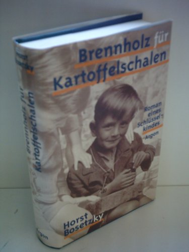 Brennholz für Kartoffelschalen: Roman eines Schlüsselkindes