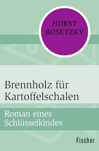 Brennholz für Kartoffelschalen: Roman eines Schlüsselkindes