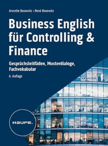 Business English für Controlling & Finance - inkl. Arbeitshilfen online: Gesprächsleitfäden, Musterdialoge, Fachvokabular (Haufe Fachbuch) von Haufe Lexware GmbH