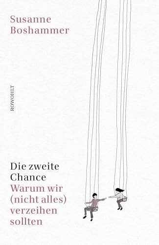 Die zweite Chance: Warum wir (nicht alles) verzeihen sollten von Rowohlt
