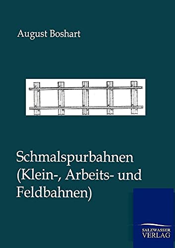 Schmalspurbahnen: Klein-, Arbeits- und Feldbahnen von Salzwasser-Verlag GmbH