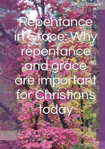 Repentance in Grace: Why repentance and grace are important for Christians today