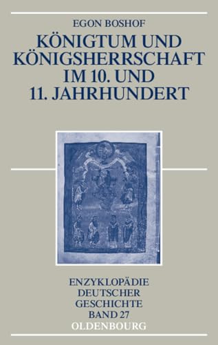 Königtum und Königsherrschaft im 10. und 11. Jahrhundert (Enzyklopädie deutscher Geschichte, 27, Band 27) von De Gruyter Oldenbourg