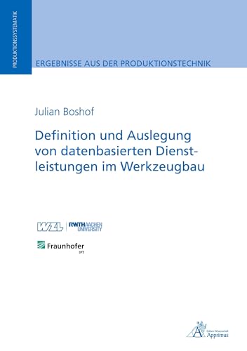 Definition und Auslegung von datenbasierten Dienstleistungen im Werkzeugbau: Dissertationsschrift (Ergebnisse aus der Produktionstechnik)