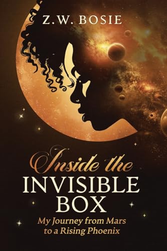 Inside the Invisible Box: My Journey from Mars to a Rising Phoenix von Xlibris US